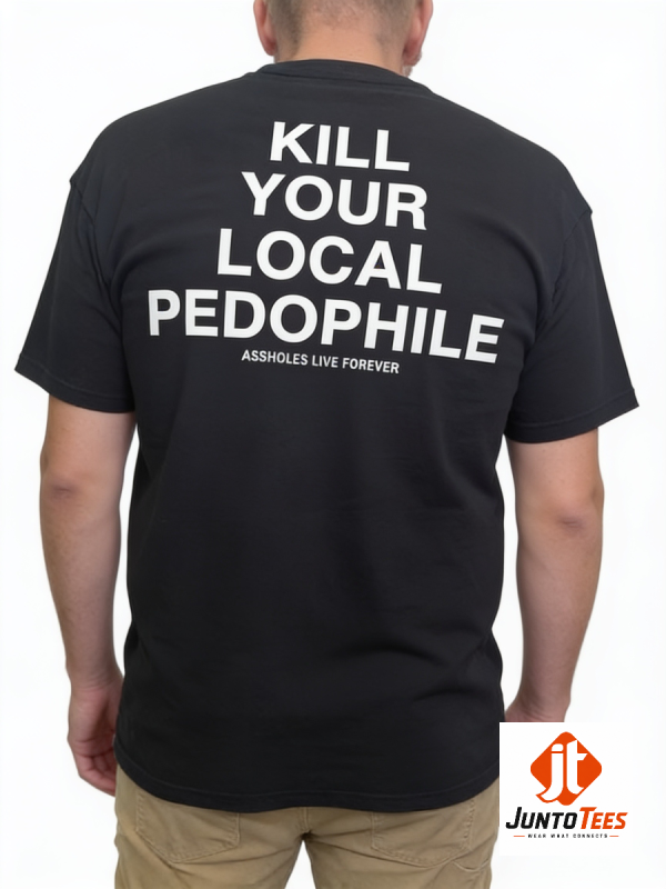 Front view of Kill Your Local Pedophile Viral Anti-Epstein Trump Rally Heckler Graphic Tee with official design details