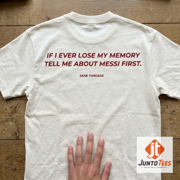 Front view of If I Ever Lose My Memory Tell Me About Messi First T-Shirt Funny Soccer Fan Gift with official design details