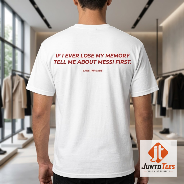 Authentic If I Ever Lose My Memory Tell Me About Messi First T-Shirt Funny Soccer Fan Gift product image at juntotees.com